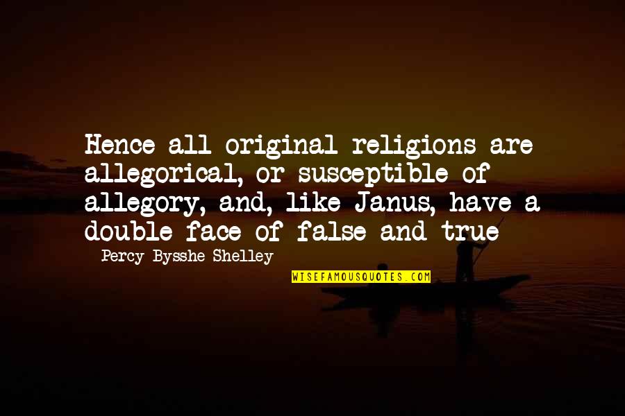 Double Face Quotes By Percy Bysshe Shelley: Hence all original religions are allegorical, or susceptible