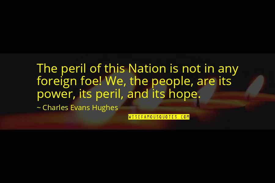 Double Faced Quotes By Charles Evans Hughes: The peril of this Nation is not in