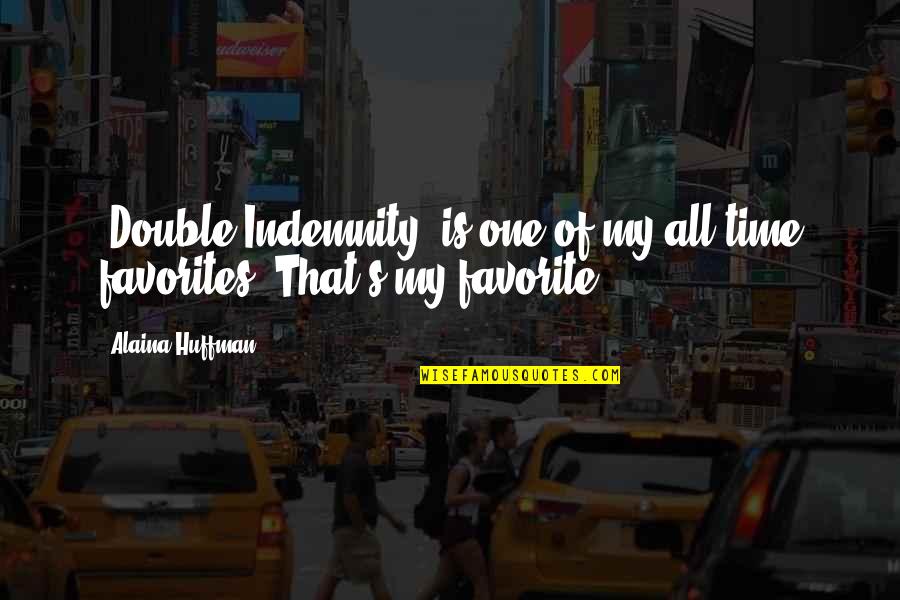 Double Indemnity Quotes By Alaina Huffman: 'Double Indemnity' is one of my all time