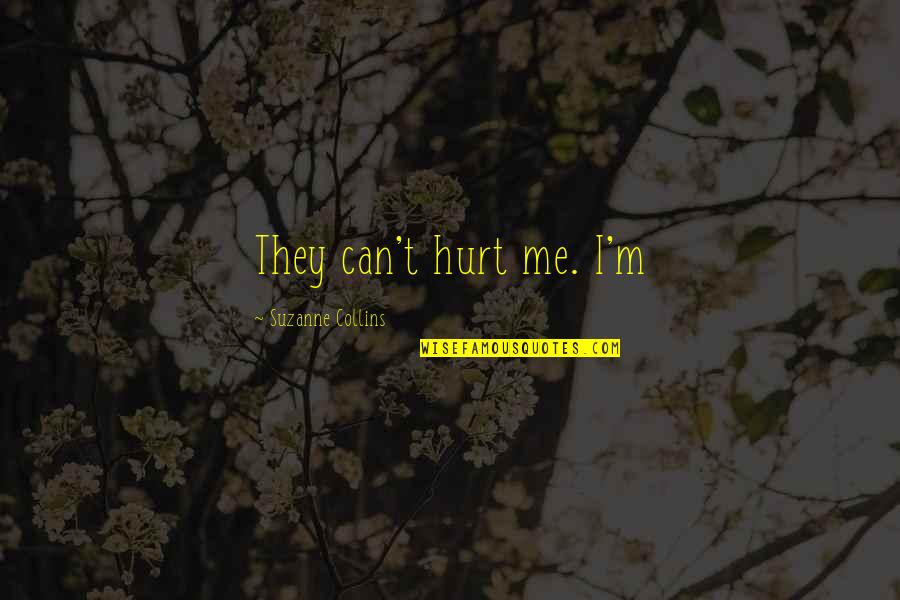 Double Indemnity Quotes By Suzanne Collins: They can't hurt me. I'm