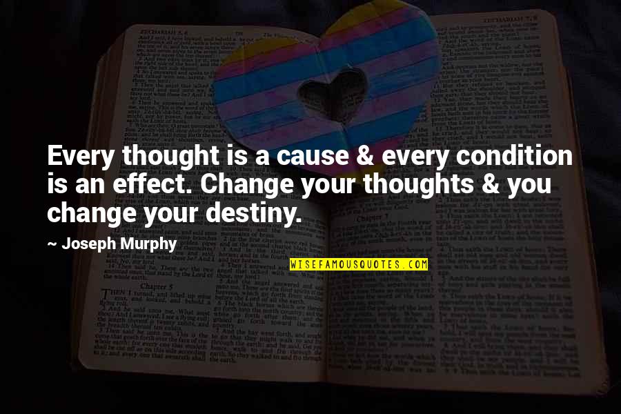 Double Jointed Quotes By Joseph Murphy: Every thought is a cause & every condition