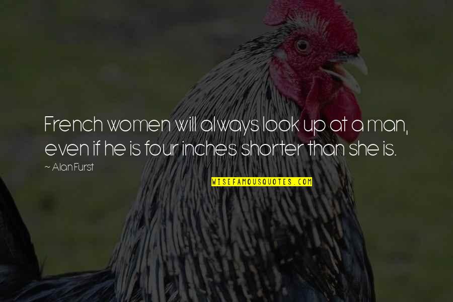 Double Life Of Veronique Quotes By Alan Furst: French women will always look up at a Double Life Of Veronique Quotes By Alan Furst: French women will always look up at a