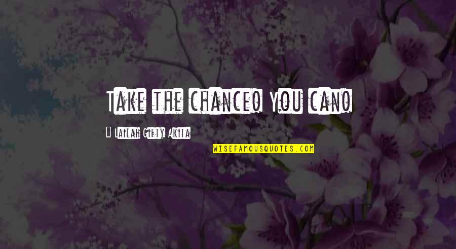 Double Lives Quotes By Lailah Gifty Akita: Take the chance! You can!