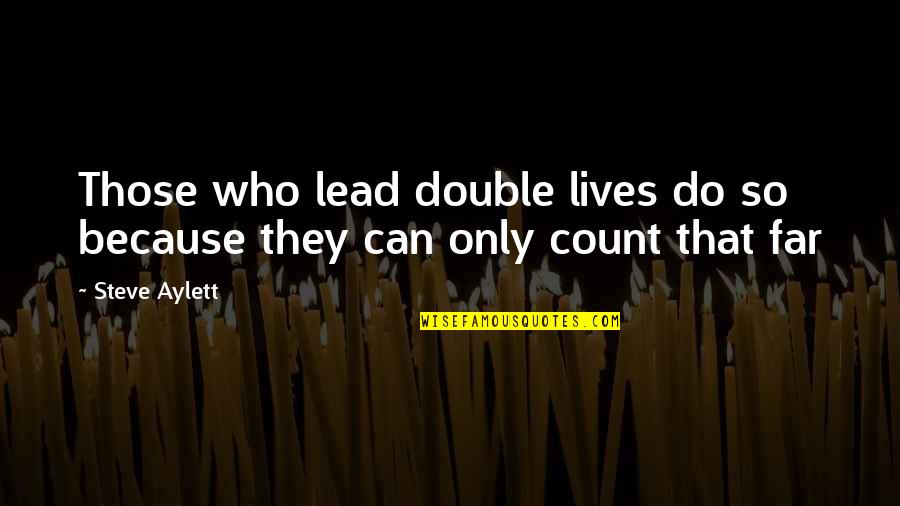 Double Lives Quotes By Steve Aylett: Those who lead double lives do so because