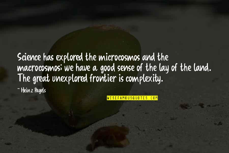 Double Meanings Quotes By Heinz Pagels: Science has explored the microcosmos and the macrocosmos; Double Meanings Quotes By Heinz Pagels: Science has explored the microcosmos and the macrocosmos;