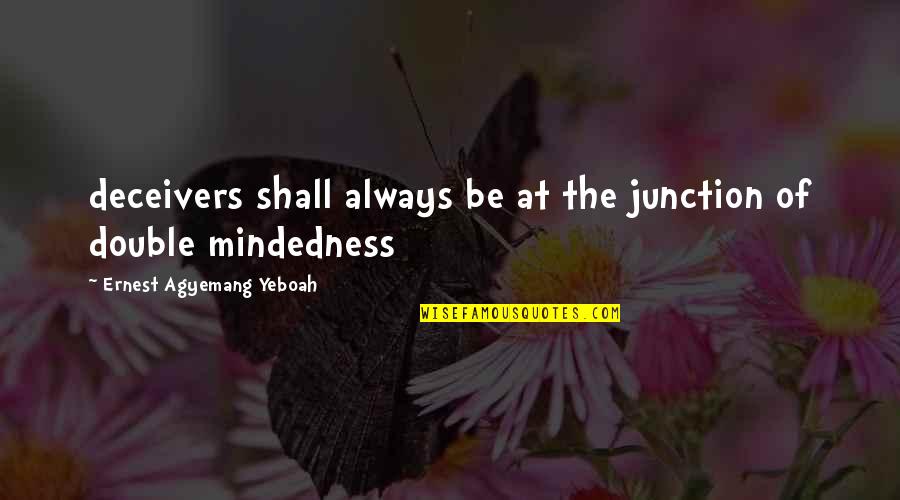 Double Mindedness Quotes By Ernest Agyemang Yeboah: deceivers shall always be at the junction of