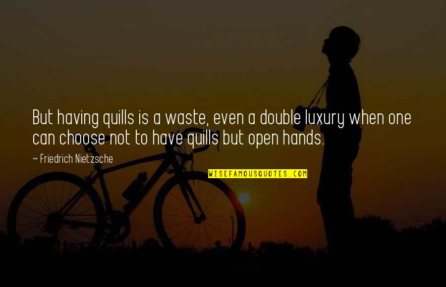 Double Mindedness Quotes By Friedrich Nietzsche: But having quills is a waste, even a