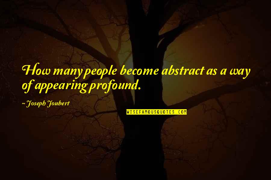 Double Pay Quotes By Joseph Joubert: How many people become abstract as a way