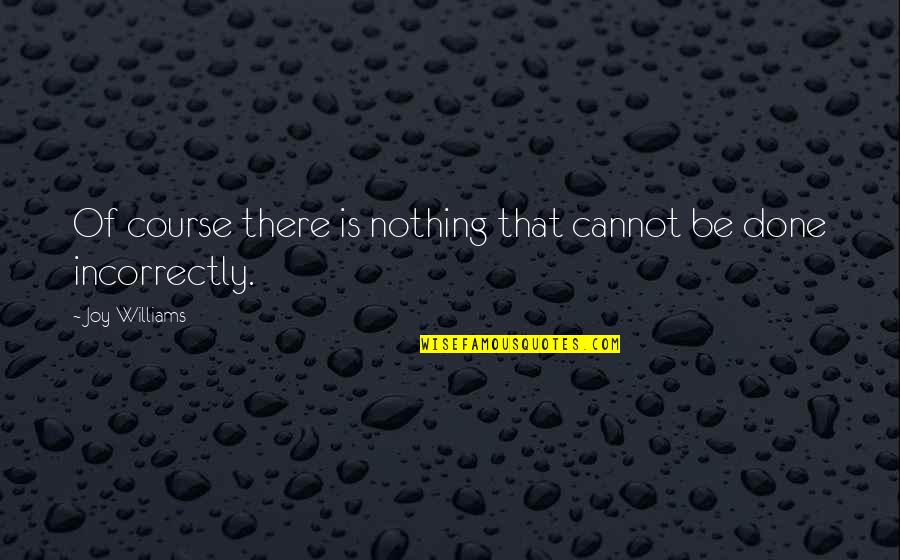 Double Plays Quotes By Joy Williams: Of course there is nothing that cannot be