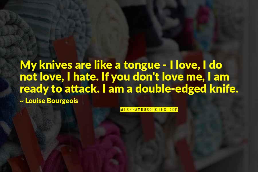 Double Quotes By Louise Bourgeois: My knives are like a tongue - I