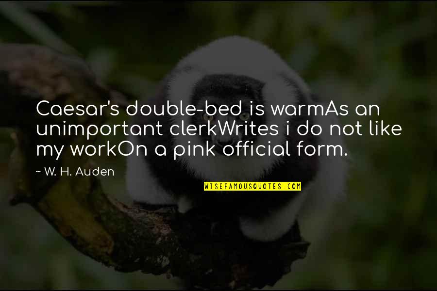 Double Quotes By W. H. Auden: Caesar's double-bed is warmAs an unimportant clerkWrites i