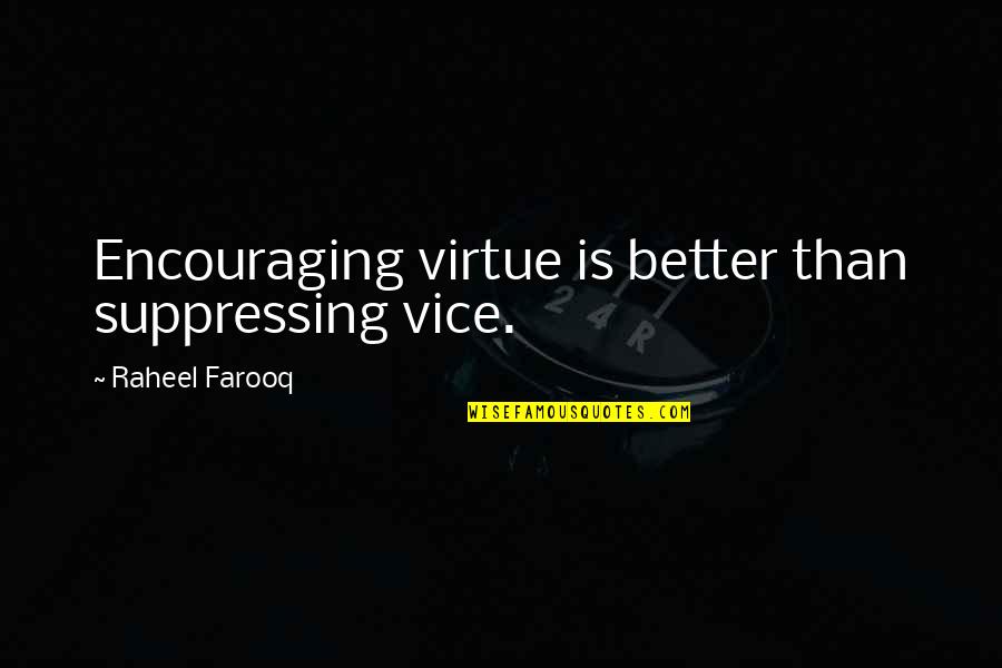 Double Rainbows Quotes By Raheel Farooq: Encouraging virtue is better than suppressing vice. Double Rainbows Quotes By Raheel Farooq: Encouraging virtue is better than suppressing vice.