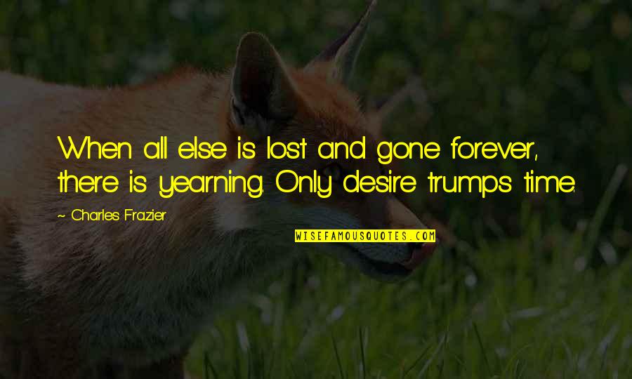 Double Space Quotes By Charles Frazier: When all else is lost and gone forever,