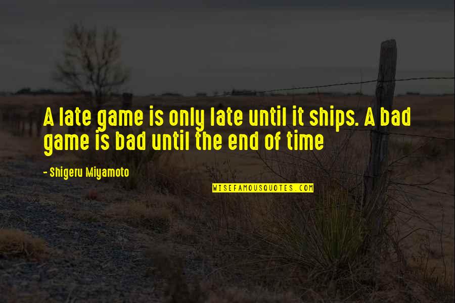 Double Ss Show Quotes By Shigeru Miyamoto: A late game is only late until it