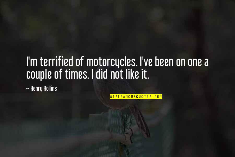 Double Ss Words Quotes By Henry Rollins: I'm terrified of motorcycles. I've been on one