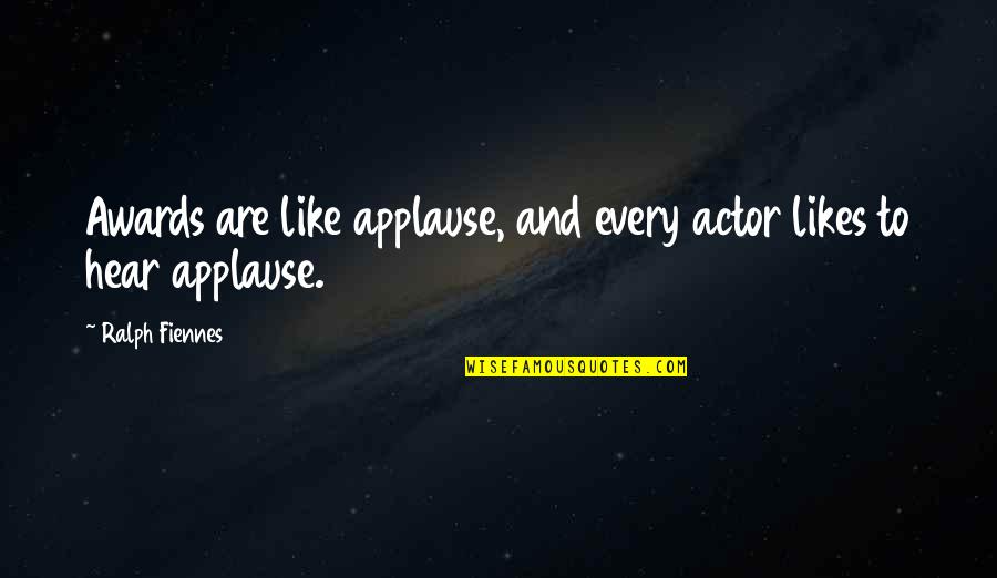 Double Standards At Work Quotes By Ralph Fiennes: Awards are like applause, and every actor likes