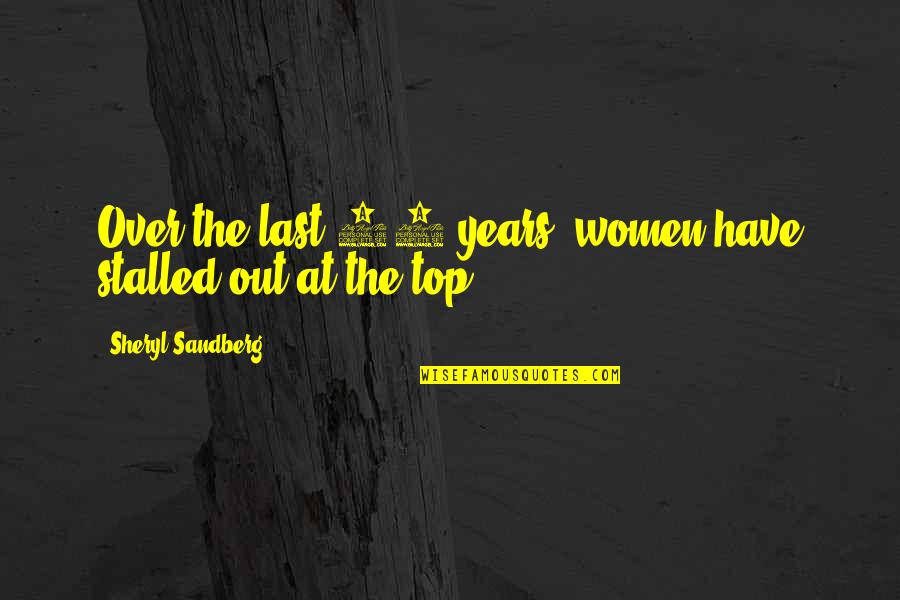 Double Standards In Politics Quotes By Sheryl Sandberg: Over the last 10 years, women have stalled Double Standards In Politics Quotes By Sheryl Sandberg: Over the last 10 years, women have stalled
