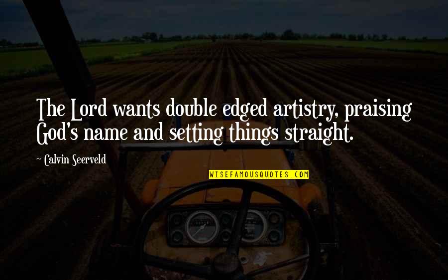 Double Straight Quotes By Calvin Seerveld: The Lord wants double edged artistry, praising God's