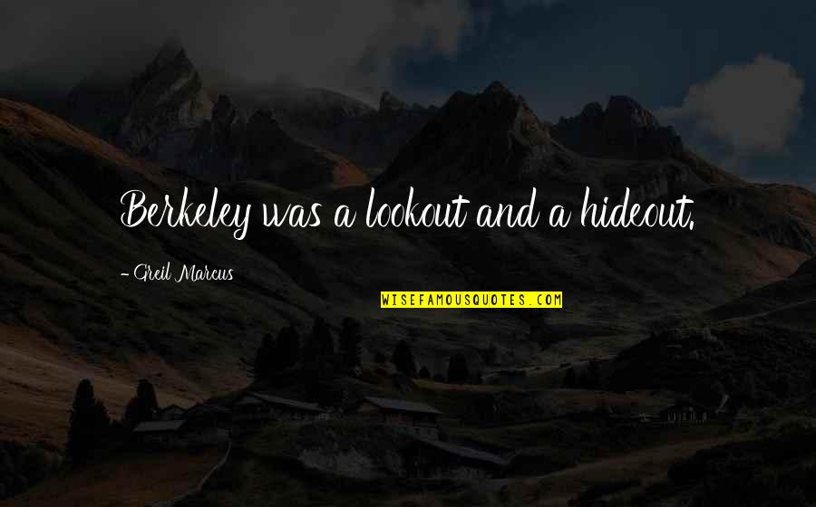 Double Straight Quotes By Greil Marcus: Berkeley was a lookout and a hideout. Double Straight Quotes By Greil Marcus: Berkeley was a lookout and a hideout.