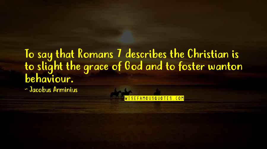 Double Straight Quotes By Jacobus Arminius: To say that Romans 7 describes the Christian