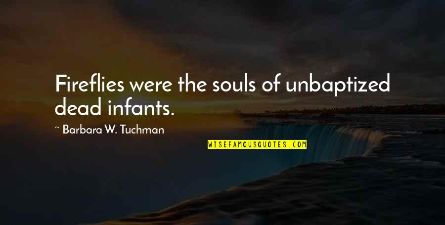 Double Talk Game Quotes By Barbara W. Tuchman: Fireflies were the souls of unbaptized dead infants.