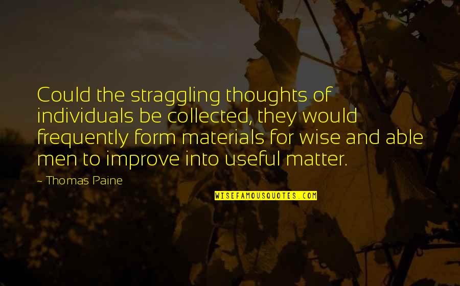 Double Talk Game Quotes By Thomas Paine: Could the straggling thoughts of individuals be collected,