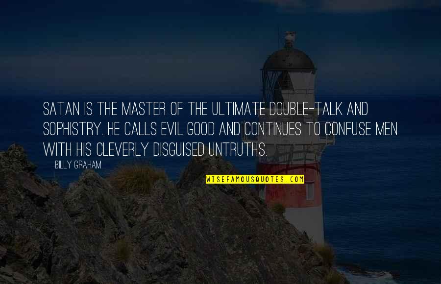 Double Talk Quotes By Billy Graham: Satan is the master of the ultimate double-talk