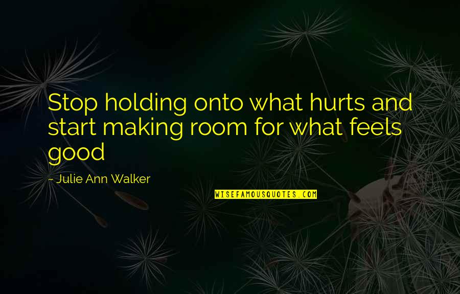 Double Tap Funny Quotes By Julie Ann Walker: Stop holding onto what hurts and start making