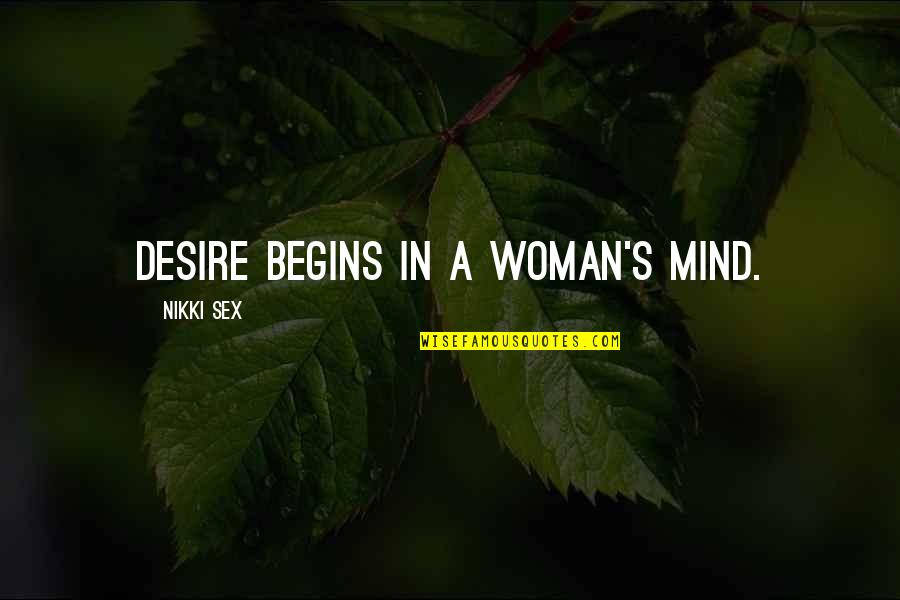 Double Tap Funny Quotes By Nikki Sex: Desire begins in a woman's mind.