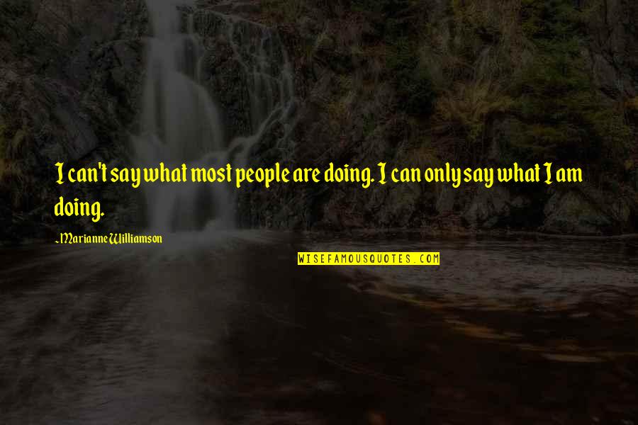 Double The Fun Quotes By Marianne Williamson: I can't say what most people are doing.