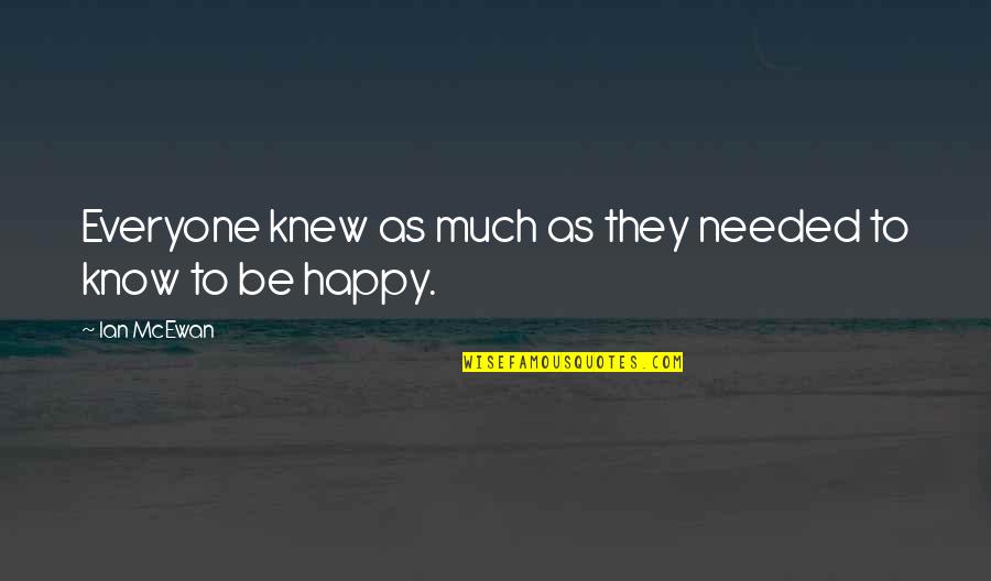 Double The Happiness Quotes By Ian McEwan: Everyone knew as much as they needed to