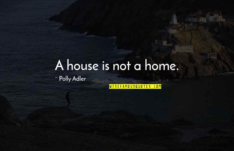 Double Trouble Twin Quotes By Polly Adler: A house is not a home.