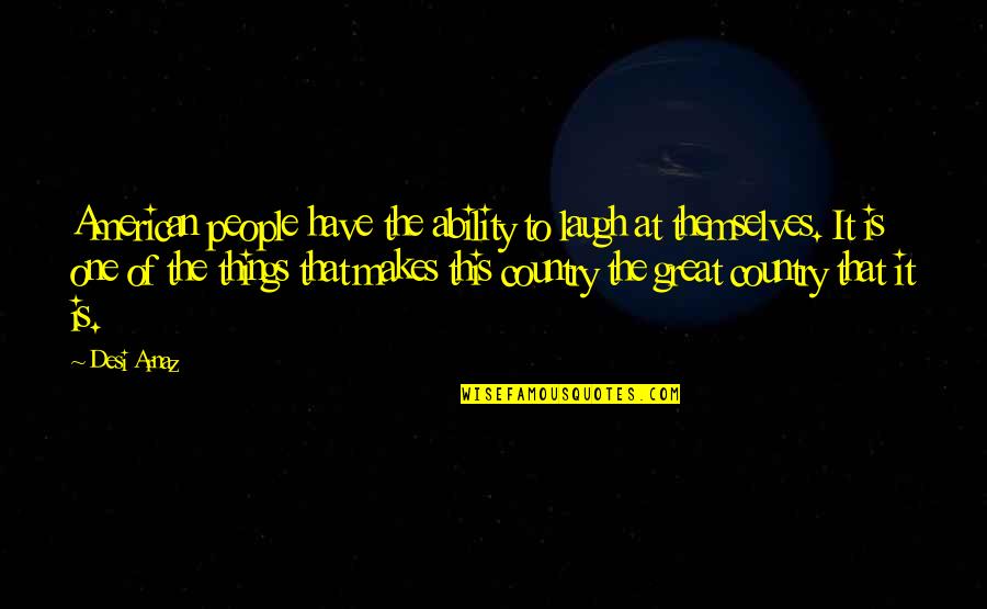 Double Vision Quotes By Desi Arnaz: American people have the ability to laugh at