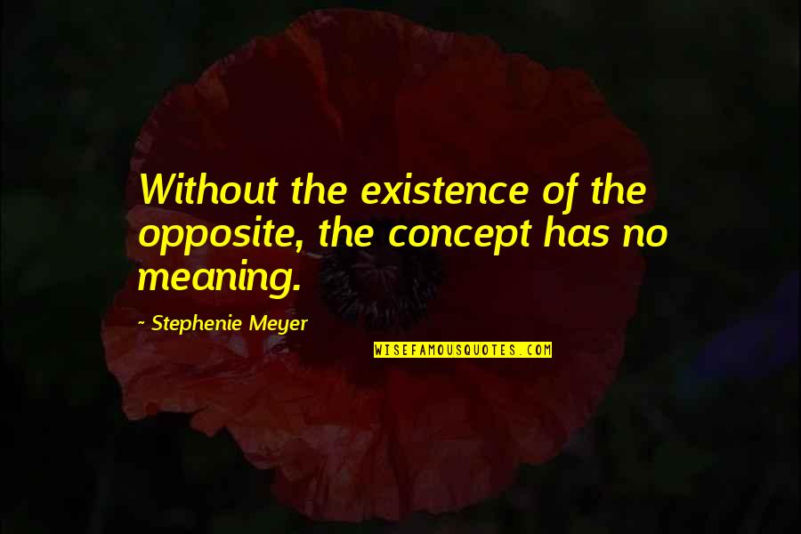 Double Word Quotes By Stephenie Meyer: Without the existence of the opposite, the concept