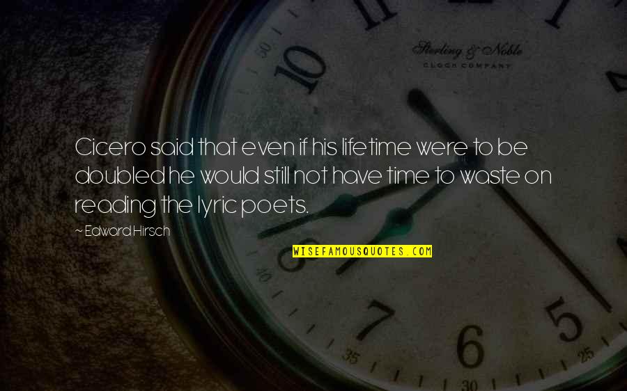 Doubled Quotes By Edward Hirsch: Cicero said that even if his lifetime were Doubled Quotes By Edward Hirsch: Cicero said that even if his lifetime were