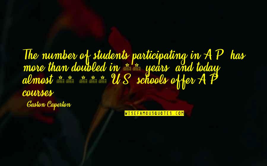 Doubled Quotes By Gaston Caperton: The number of students participating in A.P. has