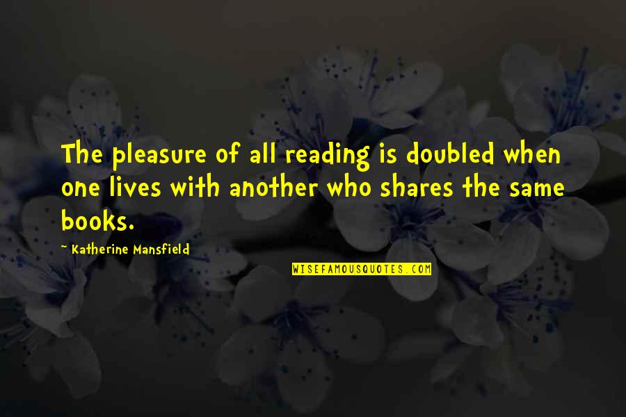 Doubled Quotes By Katherine Mansfield: The pleasure of all reading is doubled when