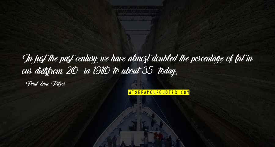 Doubled Quotes By Paul Zane Pilzer: In just the past century we have almost Doubled Quotes By Paul Zane Pilzer: In just the past century we have almost