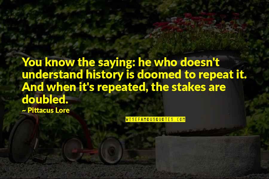 Doubled Quotes By Pittacus Lore: You know the saying: he who doesn't understand