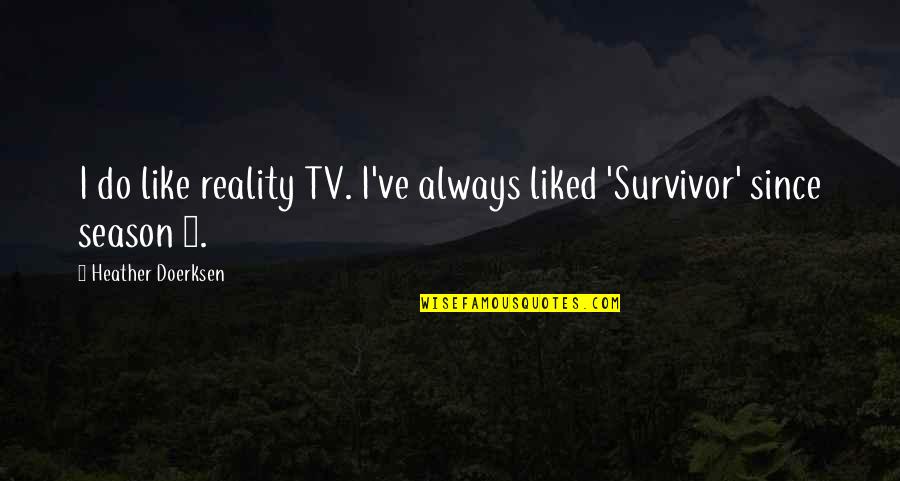 Doubleday's Quotes By Heather Doerksen: I do like reality TV. I've always liked