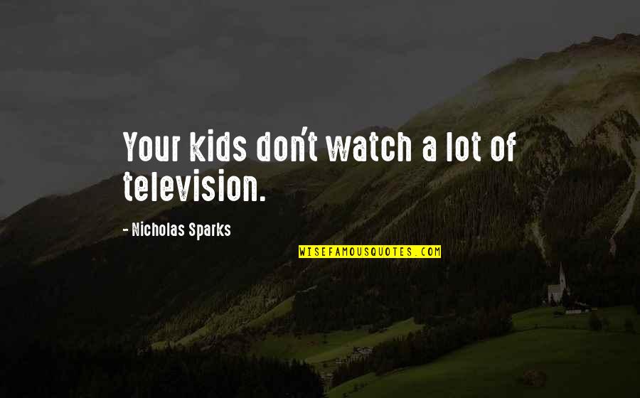 Doubledays Restaurant Quotes By Nicholas Sparks: Your kids don't watch a lot of television.