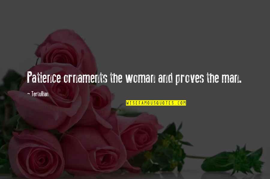 Doublemeat Palace Quotes By Tertullian: Patience ornaments the woman and proves the man.