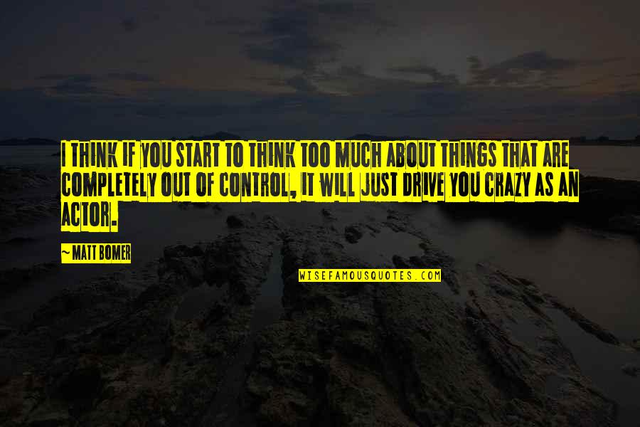Doubleness Synonyms Quotes By Matt Bomer: I think if you start to think too Doubleness Synonyms Quotes By Matt Bomer: I think if you start to think too