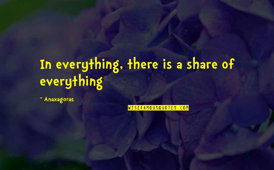 Doubleplusgood Band Quotes By Anaxagoras: In everything, there is a share of everything