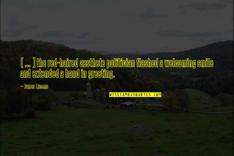 Doubleplusgood Quotes By James Luceno: [ ... ] the red-haired aesthete politician flashed