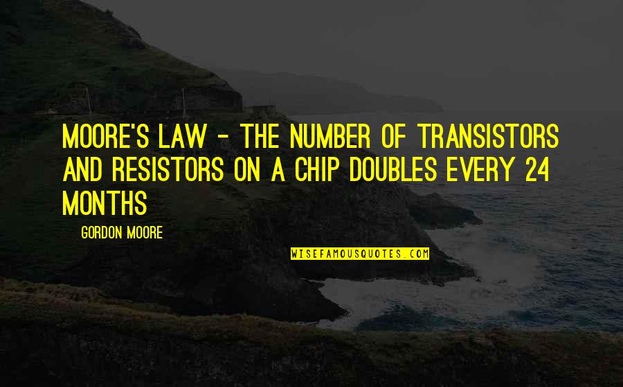 Doubles Quotes By Gordon Moore: Moore's Law - The number of transistors and