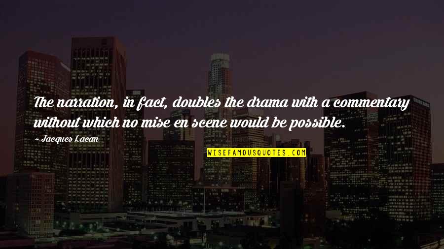 Doubles Quotes By Jacques Lacan: The narration, in fact, doubles the drama with