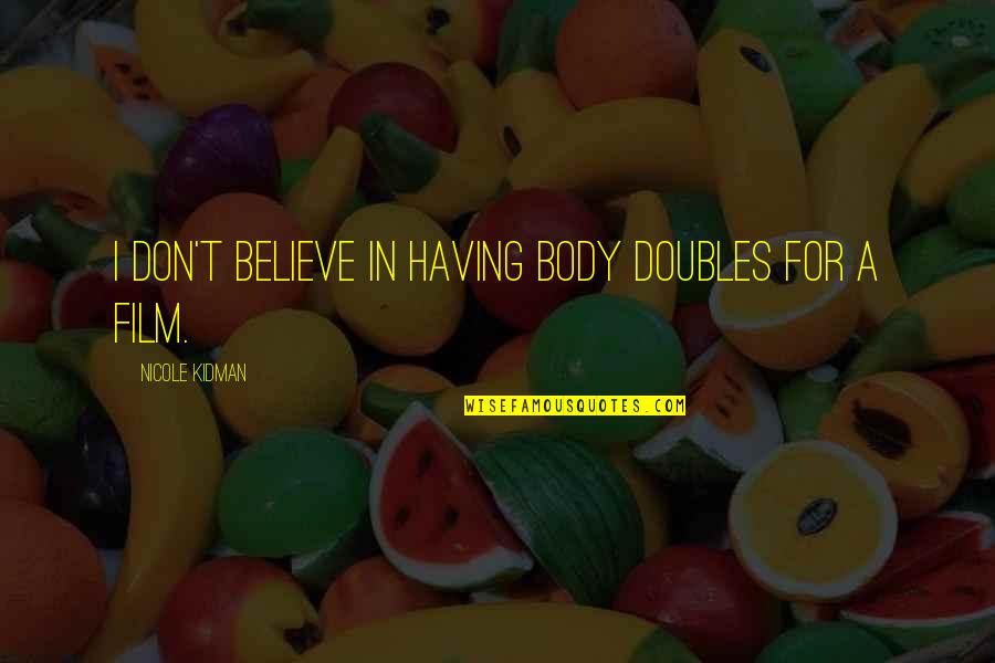 Doubles Quotes By Nicole Kidman: I don't believe in having body doubles for