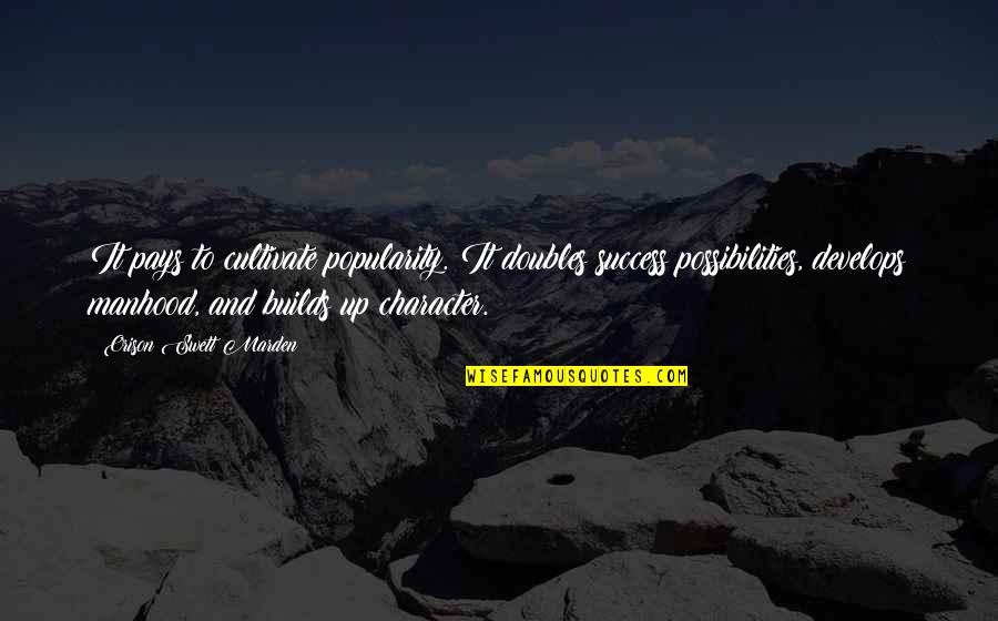 Doubles Quotes By Orison Swett Marden: It pays to cultivate popularity. It doubles success