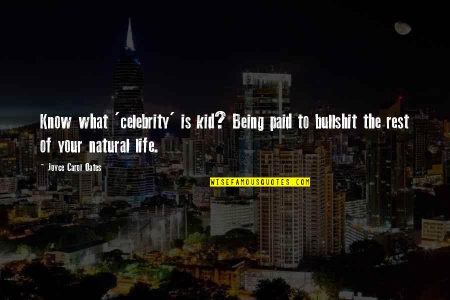 Doublespeak Book Quotes By Joyce Carol Oates: Know what 'celebrity' is kid? Being paid to Doublespeak Book Quotes By Joyce Carol Oates: Know what 'celebrity' is kid? Being paid to